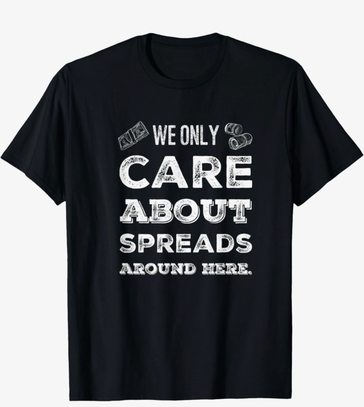 We Only Care About Spreads Tee